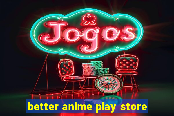 better anime play store